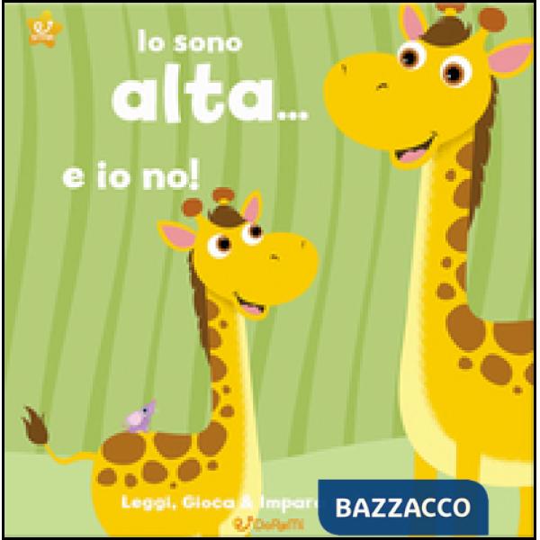 Io sono alta... e io no! Leggi, gioca e impara le forme! Ediz. illustrata