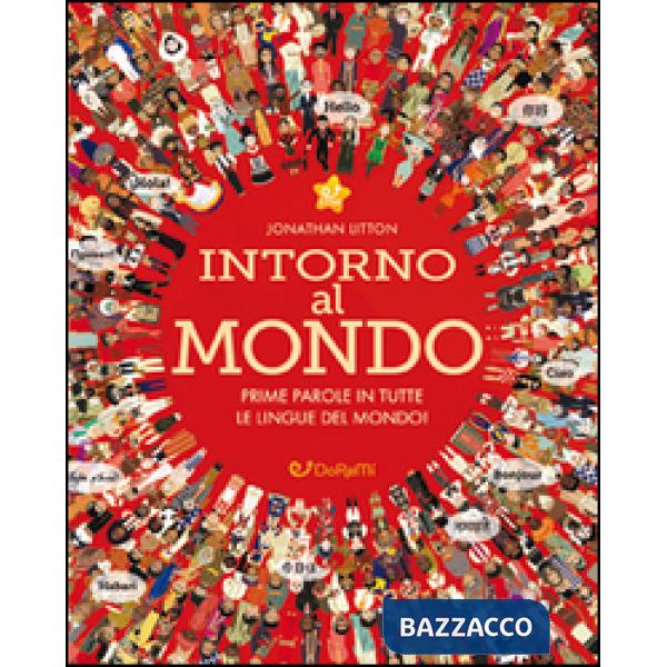 Intorno al mondo. Prime parole in tutte le lingue del mondo! Monditondi. Ediz. a colori