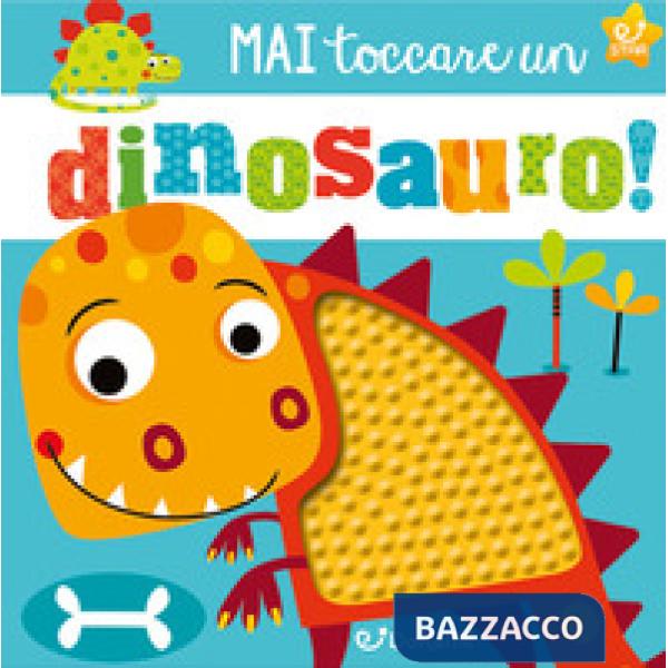 Mai toccare un dinosauro! Mostrilli & Co. Ediz. illustrata