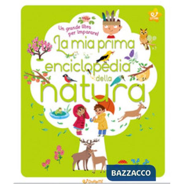 Mia prima enciclopedia della natura. Ediz. illustrata (La)