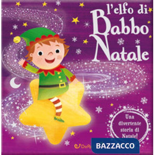Elfo di Babbo Natale. Luccichini di Natale. Ediz. a colori (L')