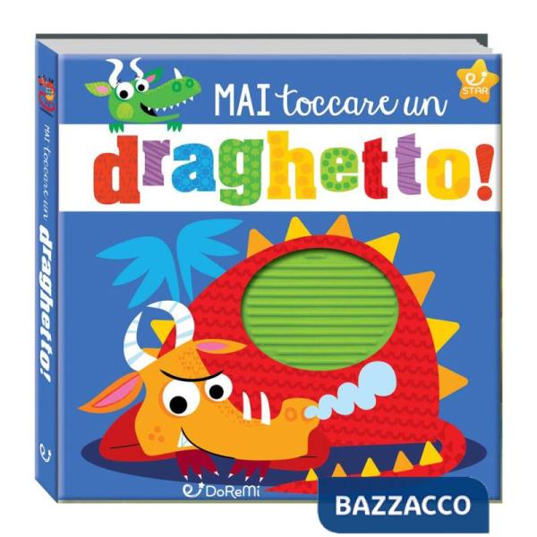 Mai toccare un draghetto! Mostrilli & Co. Ediz. a colori