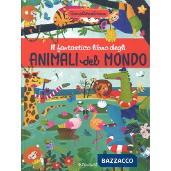 Fantastico libro degli animali del mondo. GiocaCercaTrova (Il)