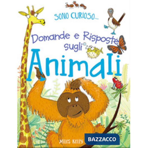 Domande e risposte sugli animali. Sono curioso.... Ediz. a colori