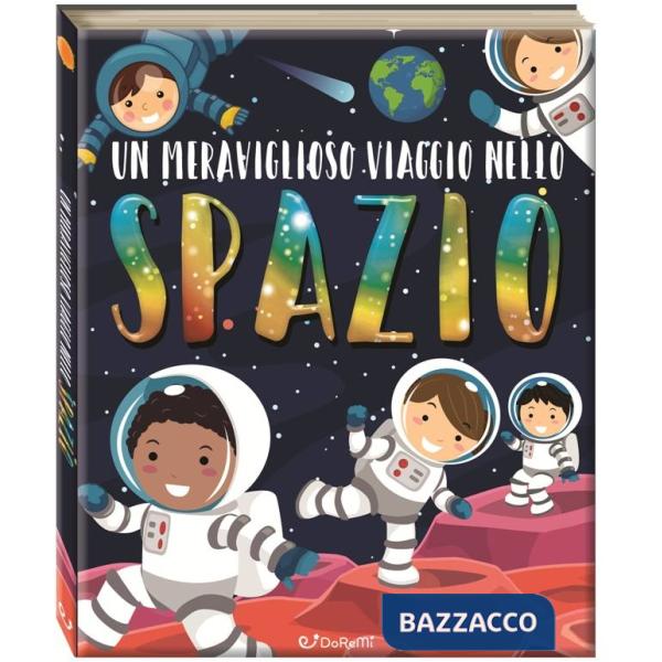 Meraviglioso viaggio nello spazio. Ediz. a colori (Un)