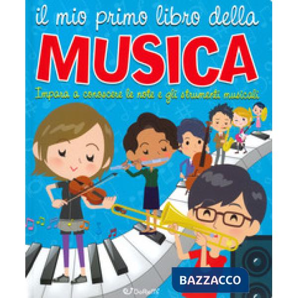 Mio primo libro della musica. Impara a conoscere le note e gli strumenti musicali (Il)