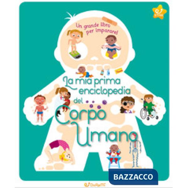 Mia prima enciclopedia del corpo umano. Ediz. a colori (La)