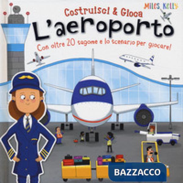 Aeroporto. Con oltre 20 sagome e lo scenario per giocare! Costruisci & gioca. Ediz. a colori (L')