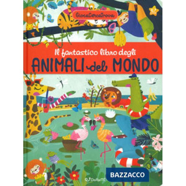 Fantastico libro degli animali del mondo. GiocaCercaTrova. Ediz. a colori (Il)