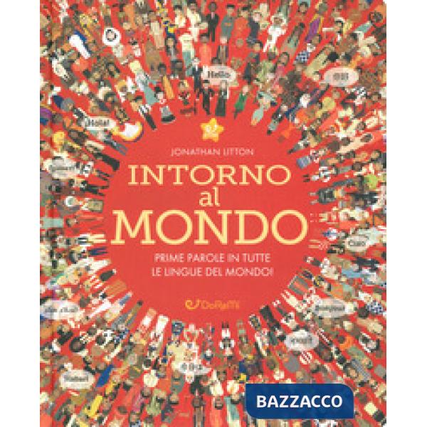 Intorno al mondo. Prime parole in tutte le lingue del mondo! Monditondi. Ediz. a colori