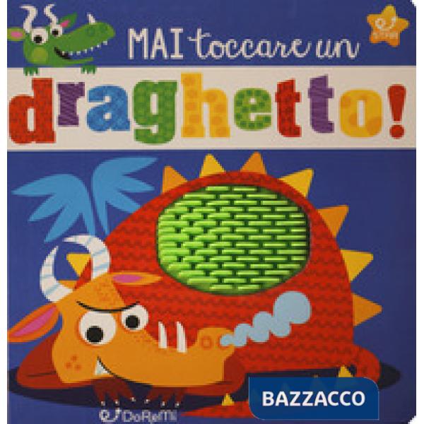 Mai toccare un draghetto! Mostrilli & Co. Ediz. a colori