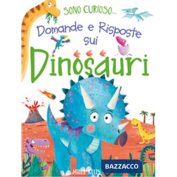 Domande e risposte sui dinosauri. Sono curioso.... Ediz. a colori