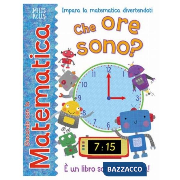 Che ore sono? Giocando con la matematica. Ediz. a colori