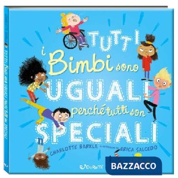 Tutti i bimbi sono uguali perché tutti son speciali. Diversamente. Ediz. a colori