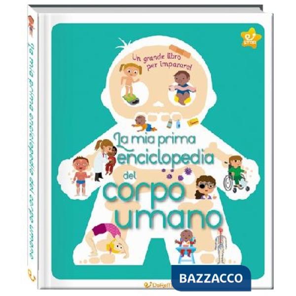 Mia prima enciclopedia del corpo umano. Ediz. a colori (La)
