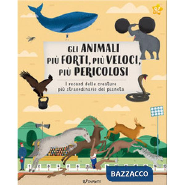Animali più forti, più veloci, più pericolosi. Animal world. Ediz. a colori (Gli)