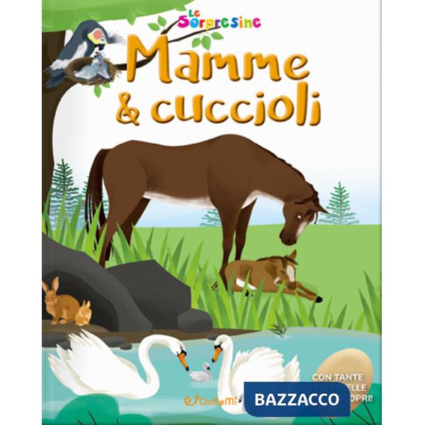 Mamme & cuccioli. Le sorpresine. Ediz. a colori. Ediz. a spirale