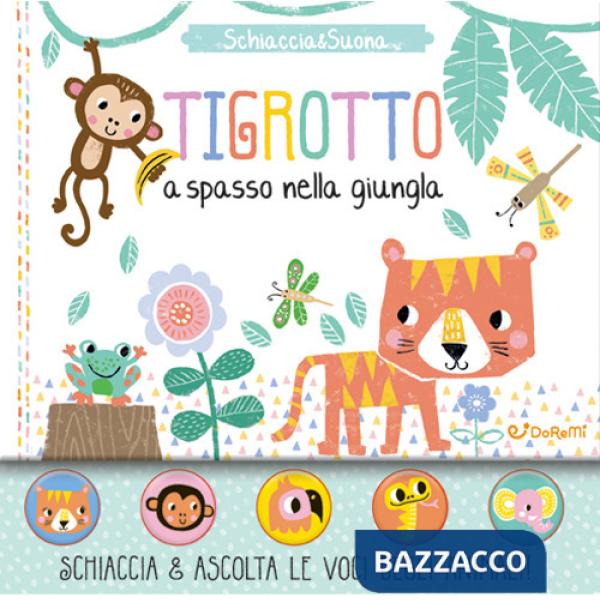 Tigrotto a spasso nella giungla. Schiaccia&suona. Ediz. a colori