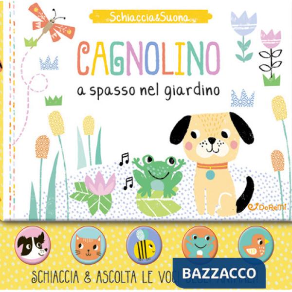Cagnolino a spasso nel giardino. Schiaccia&suona. Ediz. a colori