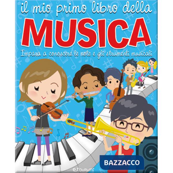 Mio primo libro della musica. Impara a conoscere le note e gli strumenti musicali (Il)