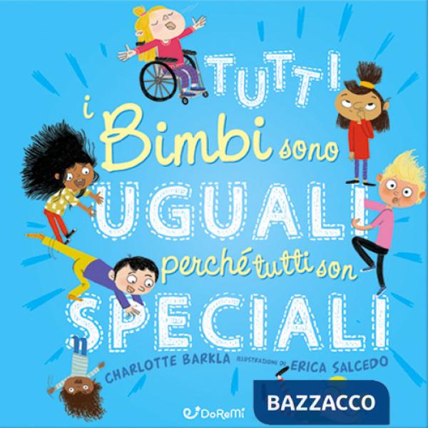 Tutti i bimbi sono uguali perché tutti son speciali. Diversamente. Ediz. a colori