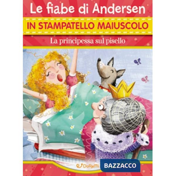 Principessa sul pisello. Le fiabe di Andersen in stampatello maiuscolo. Ediz. a colori (La)