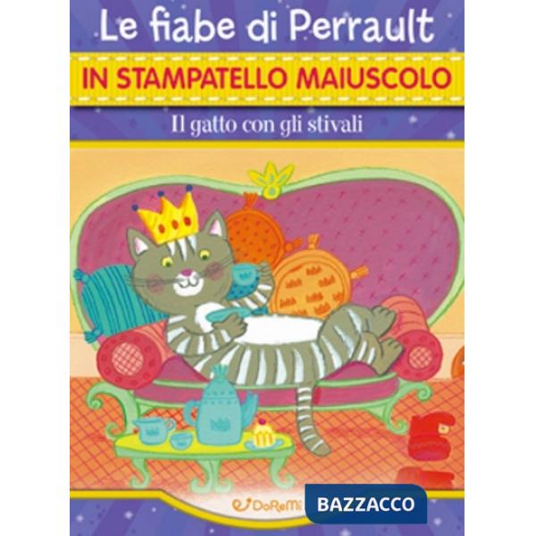 Gatto con gli stivali. Le fiabe di Perrault in stampatello maiuscolo. Ediz. illustrata (Il)