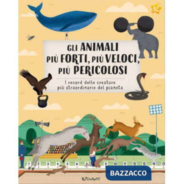 Animali più forti, più veloci, più pericolosi. Animal world. Ediz. a colori (Gli)