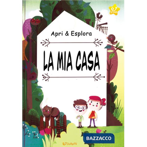 Mia casa. Apri & esplora. Ediz. a colori (La)