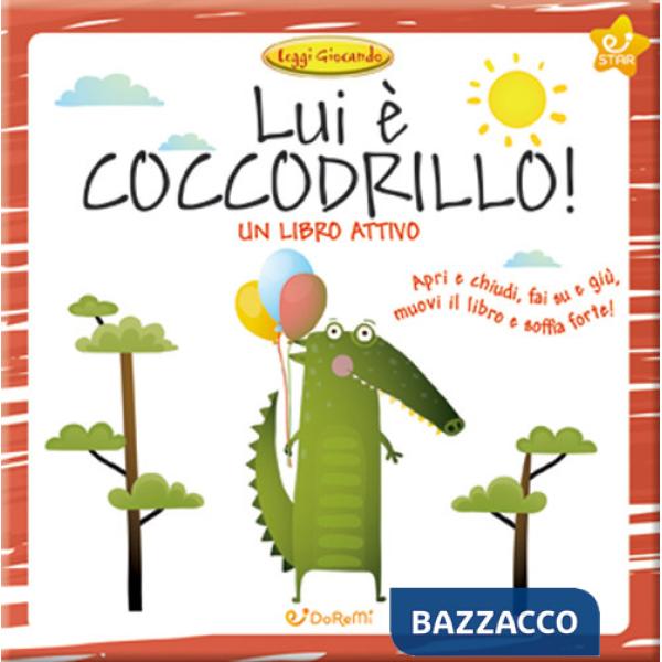 Lui è coccodrillo! Leggi giocando. Ediz. a colori