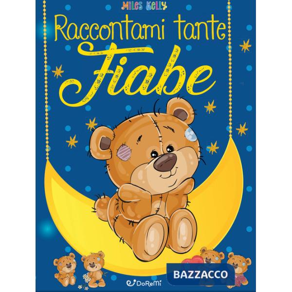 Raccontami tante fiabe. Sogni da leggere. Ediz. a colori