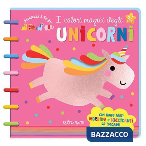 Colori magici degli unicorni. Accarezza & scopri. Ediz. a colori. Ediz. a spirale (I)