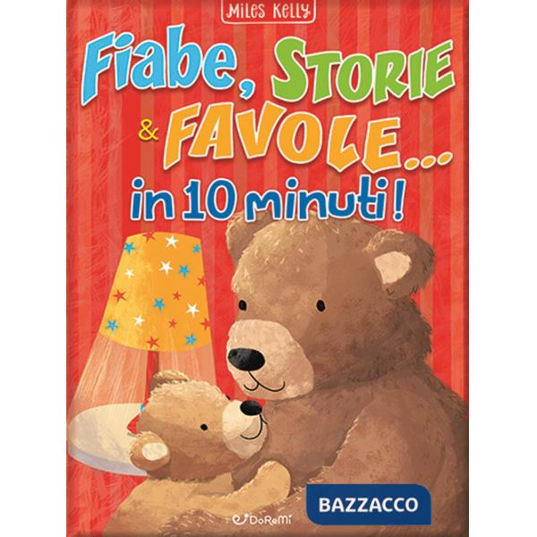 Fiabe, storie & favole... in 10 minuti! Ediz. a colori