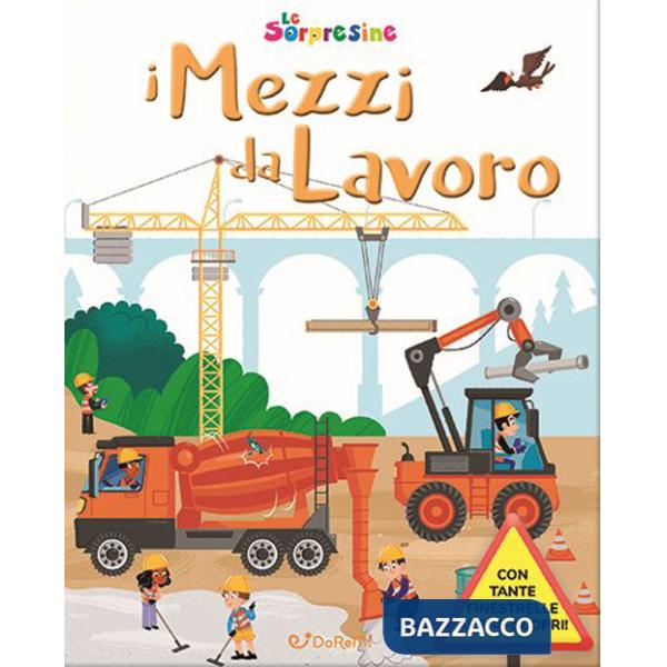 Mezzi da lavoro. Le sorpresine. Ediz. a colori. Ediz. a spirale (I)