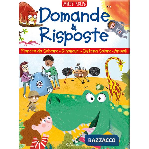 Domande & risposte. Pianeta da salvare - Dinosauri - Sistema solare - Animali. Sono curioso.... Ediz. a colori