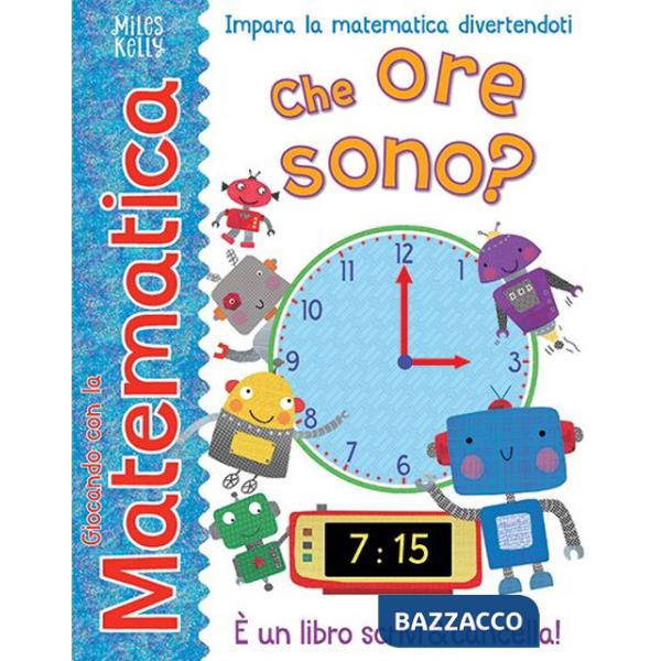 Che ore sono? Giocando con la matematica. Ediz. a colori