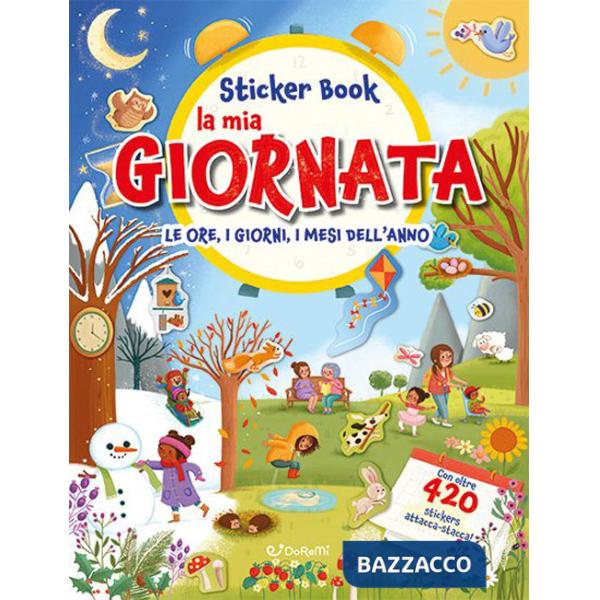 Mia giornata. Le ore, i giorni, i mesi dell'anno. Sticker book. Con adesivi. Ediz. a colori (La)