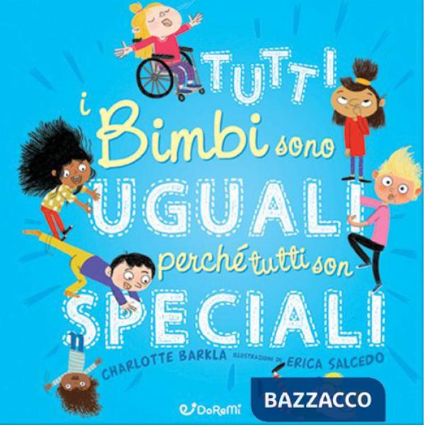 Tutti i bimbi sono uguali perché tutti son speciali. Diversamente. Ediz. a colori
