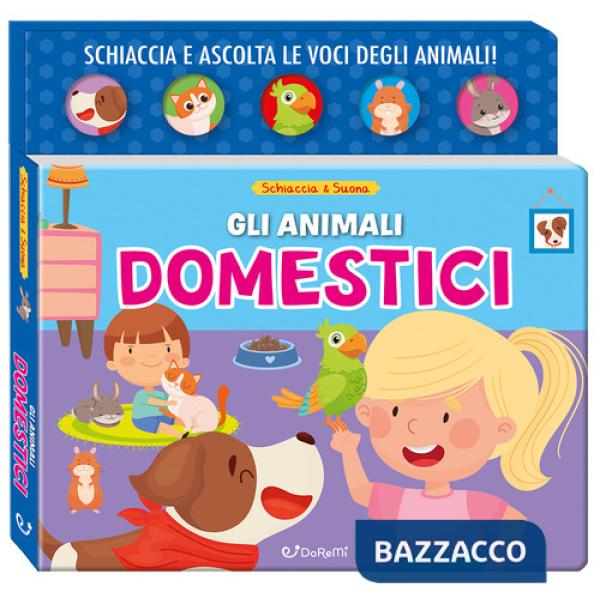 Animali domestici. Schiaccia&suona. Ediz. a colori (Gli)