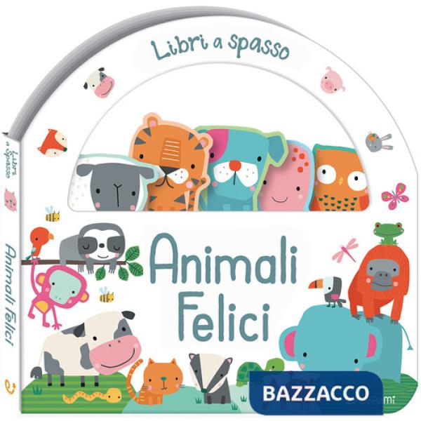 Animali felici. Libri a spasso. Ediz. illustrata