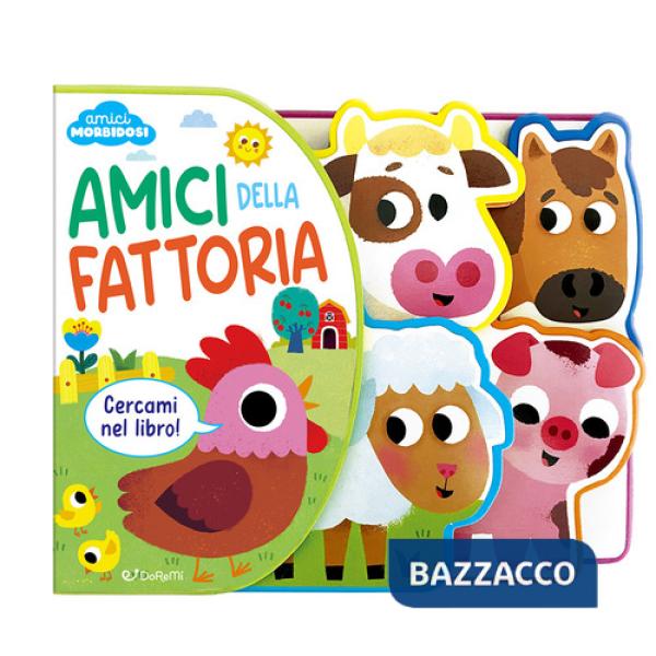 Amici della fattoria. Amici morbidosi. Ediz. a colori