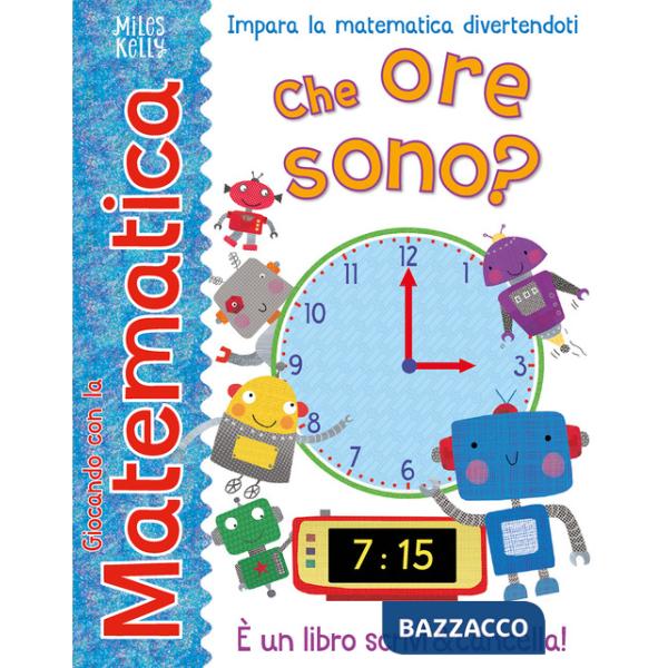 Che ore sono? Giocando con la matematica. Ediz. a colori
