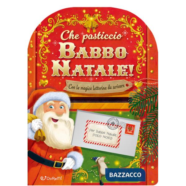 Che pasticcio Babbo Natale! Sorprese di Natale. Ediz. illustrata