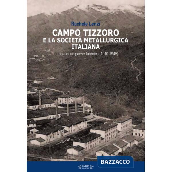 Campo Tizzoro e la società metallurgica italiana. L'utopia di un paese fabbrica (1910-1946)