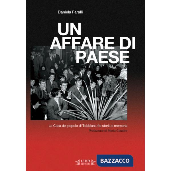 Affare di paese. La Casa del popolo di Tobbiana fra storia e memoria (Un)