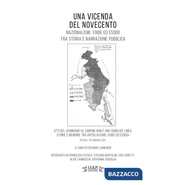 Vicenda del Novecento. Nazionalismi, foibe ed esodo tra storia e narrazione pubblica. Atti del seminario «Il confine non è una s
