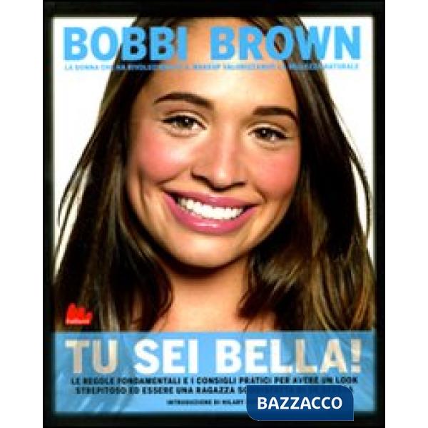 Tu sei bella! Le regole fondamentali e i consigli pratici per avere un look stre