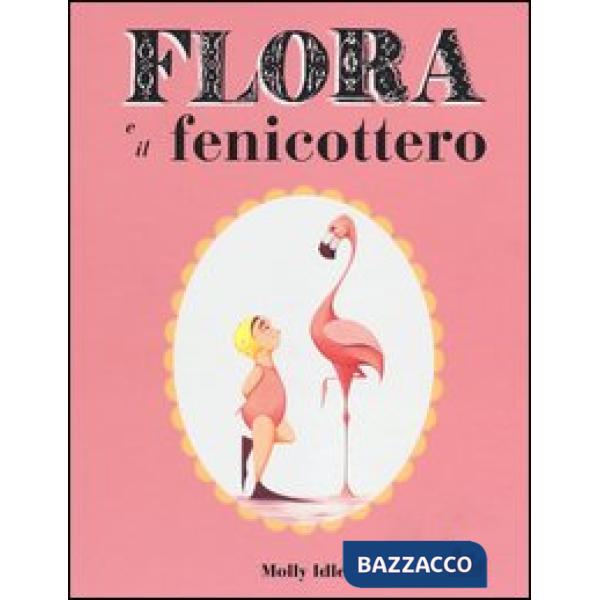 Flora e il fenicottero. Ediz. illustrata