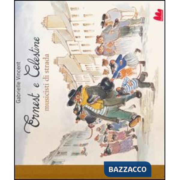 Ernest e Celestine musicisti di strada. Ediz. illustrata
