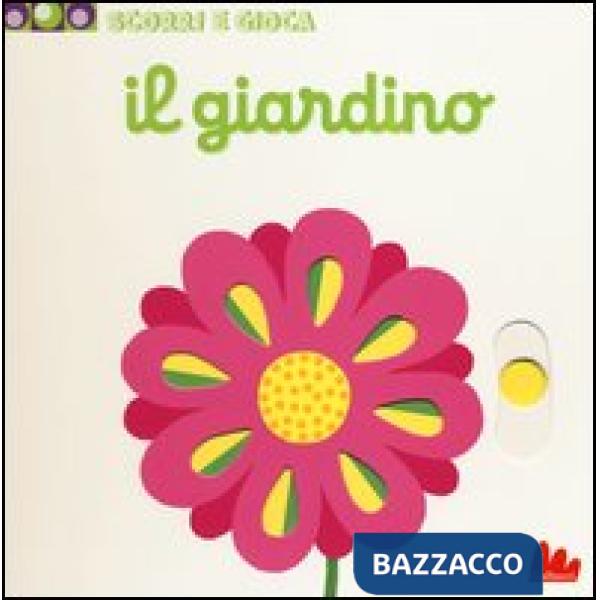 Giardino. Scorri e gioca. Ediz. illustrata (Il)
